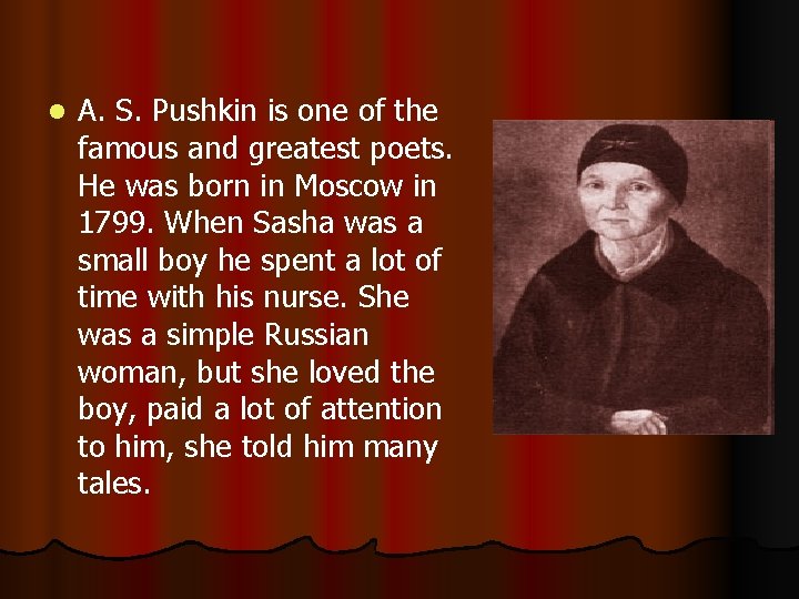 l A. S. Pushkin is one of the famous and greatest poets. He was