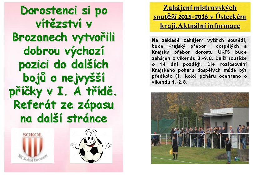 Dorostenci si po vítězství v Brozanech vytvořili dobrou výchozí pozici do dalších bojů o