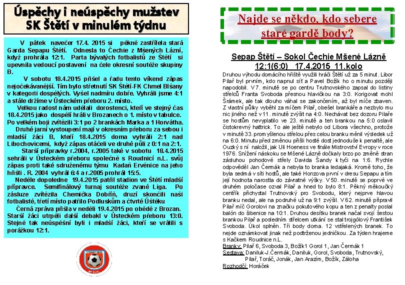 Úspěchy i neúspěchy mužstev SK Štětí v minulém týdnu V pátek navečer 17. 4.