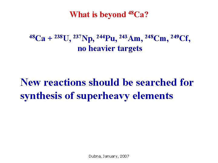 What is beyond 48 Ca? 48 Ca + 238 U, 237 Np, 244 Pu,