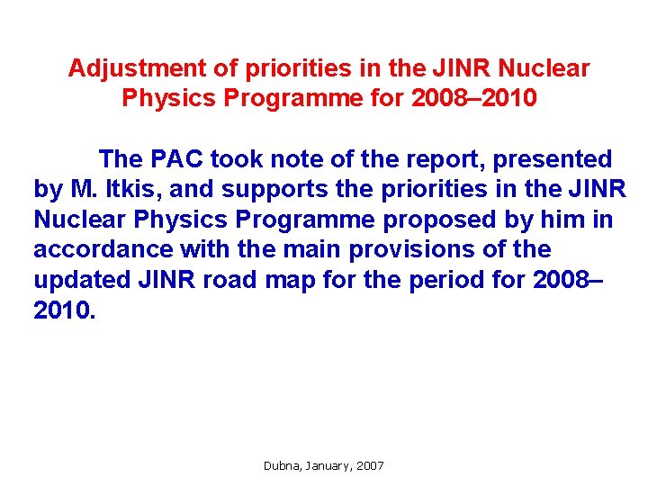 Adjustment of priorities in the JINR Nuclear Physics Programme for 2008– 2010 The PAC