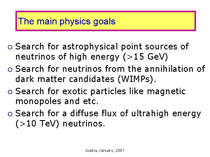 The main physics goals Search for astrophysical point sources of neutrinos of high energy