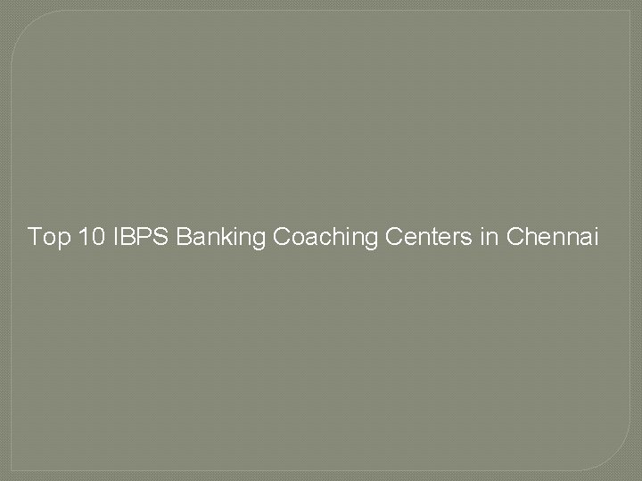 Top 10 IBPS Banking Coaching Centers in Chennai 