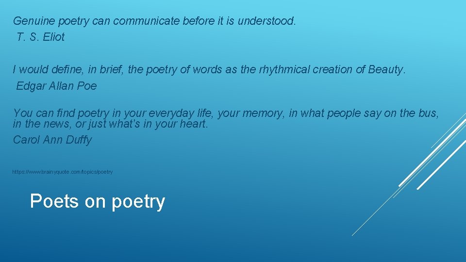 Genuine poetry can communicate before it is understood. T. S. Eliot I would define, Genuine poetry can communicate before it is understood. T. S. Eliot I would define,