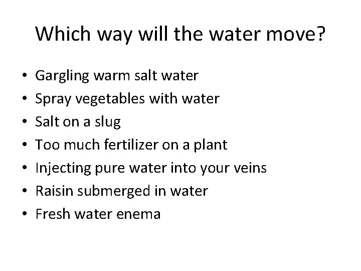 Which way will the water move? • • Gargling warm salt water Spray vegetables