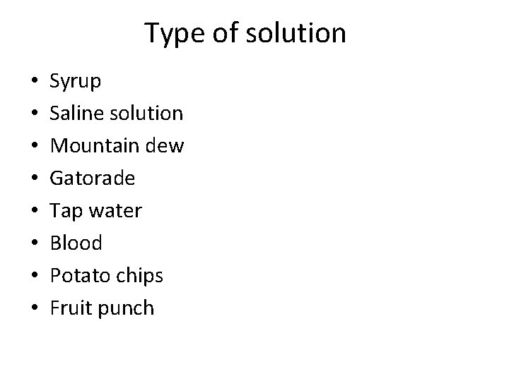 Type of solution • • Syrup Saline solution Mountain dew Gatorade Tap water Blood