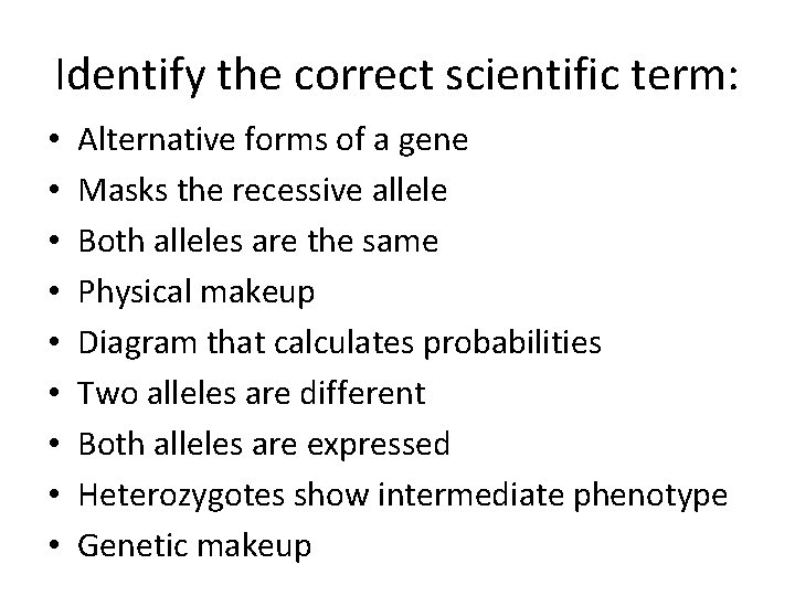 Identify the correct scientific term: • • • Alternative forms of a gene Masks