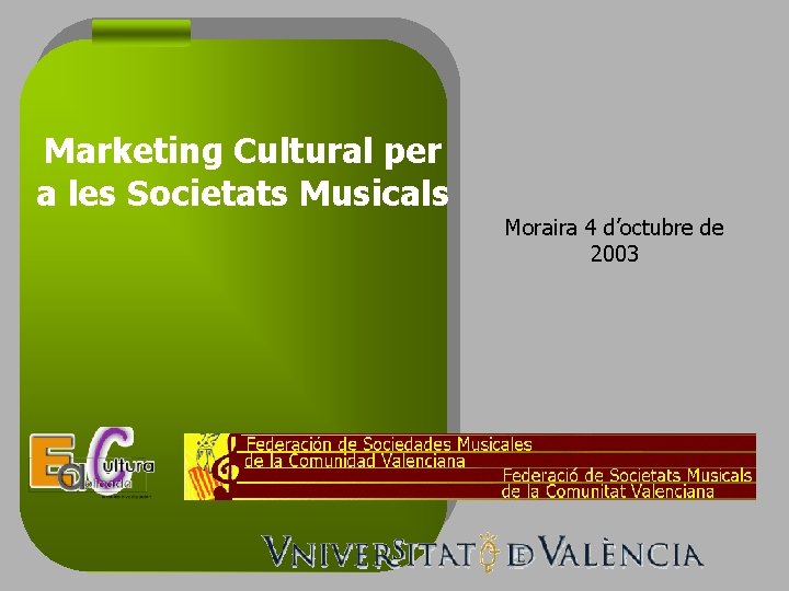 Marketing Cultural per a les Societats Musicals Moraira 4 d’octubre de 2003 