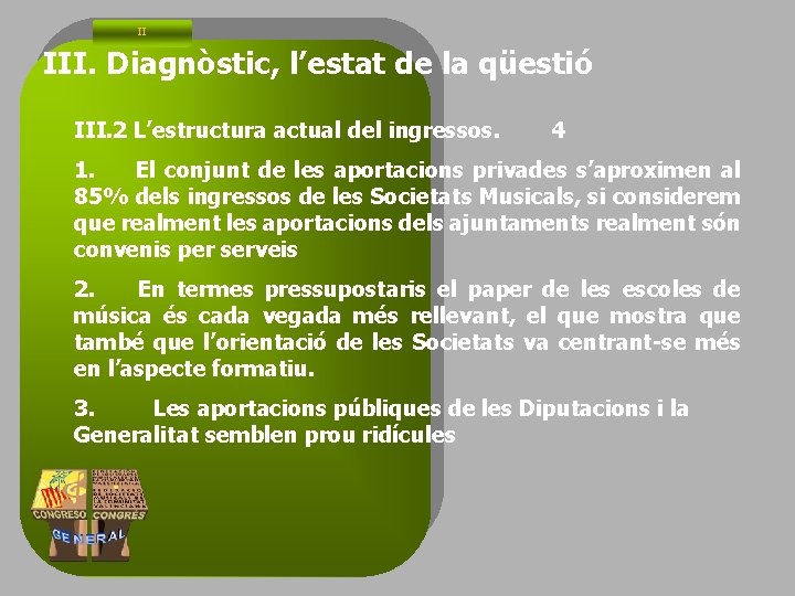 II III. Diagnòstic, l’estat de la qüestió III. 2 L’estructura actual del ingressos. 4