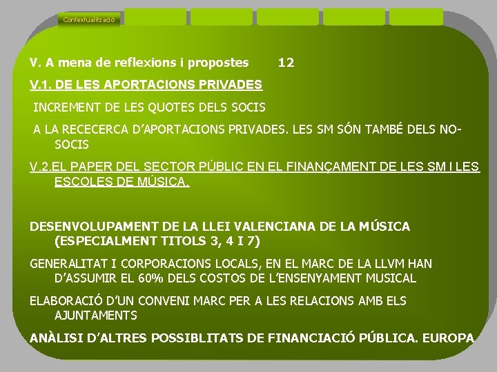 Contextualització V. A mena de reflexions i propostes 12 V. 1. DE LES APORTACIONS