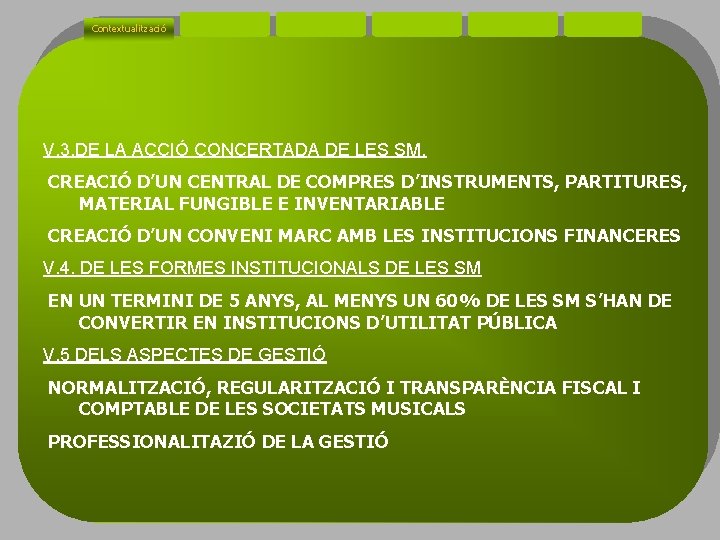 Contextualització V. 3. DE LA ACCIÓ CONCERTADA DE LES SM. CREACIÓ D’UN CENTRAL DE