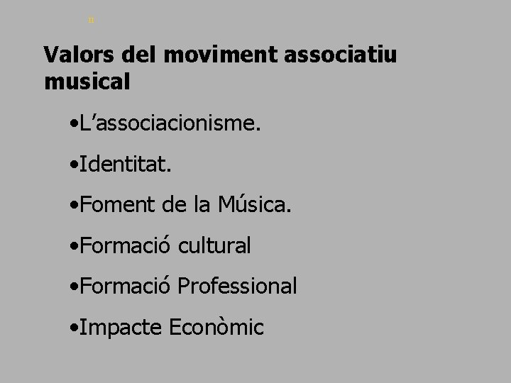 II Valors del moviment associatiu musical • L’associacionisme. • Identitat. • Foment de la