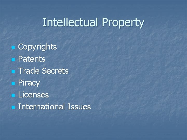 Intellectual Property n n n Copyrights Patents Trade Secrets Piracy Licenses International Issues 