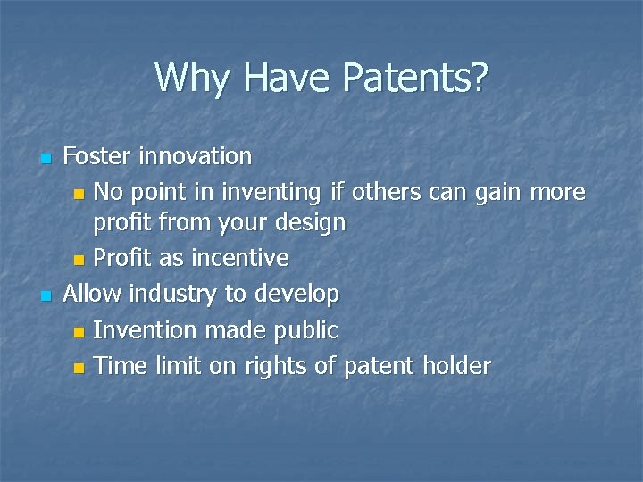 Why Have Patents? n n Foster innovation n No point in inventing if others