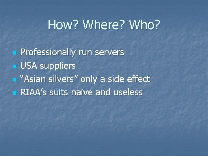 How? Where? Who? n n Professionally run servers USA suppliers “Asian silvers” only a