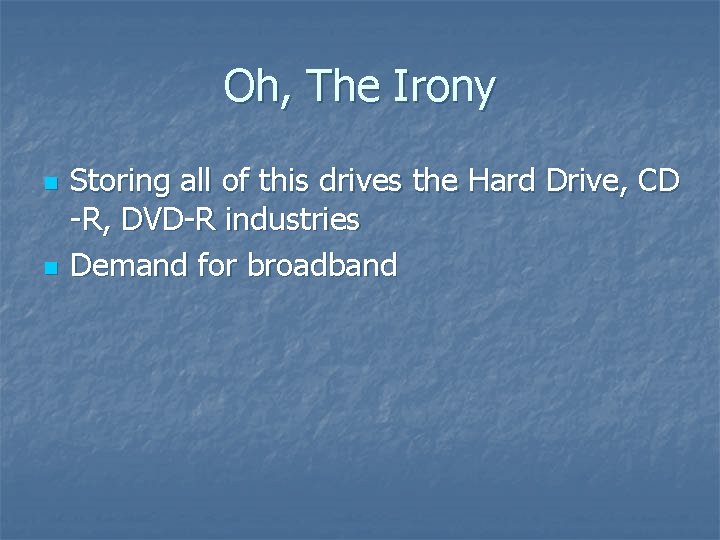 Oh, The Irony n n Storing all of this drives the Hard Drive, CD