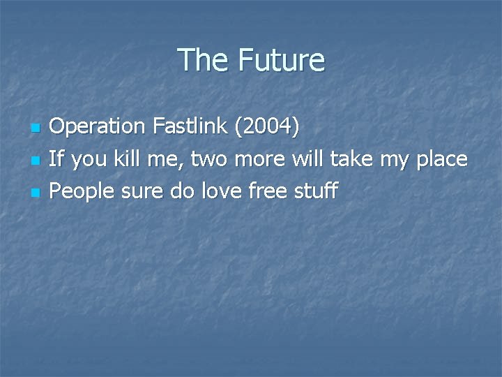 The Future n n n Operation Fastlink (2004) If you kill me, two more