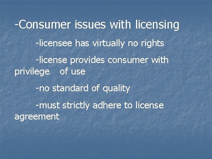 -Consumer issues with licensing -licensee has virtually no rights -license provides consumer with privilege