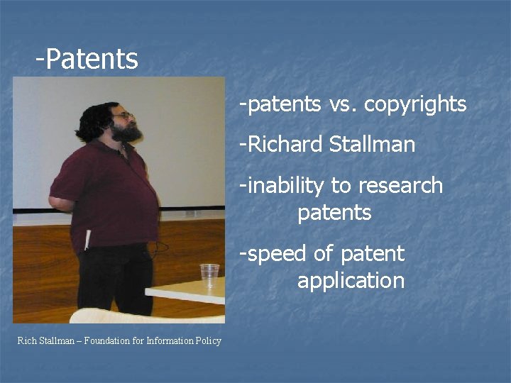 -Patents -patents vs. copyrights -Richard Stallman -inability to research patents process Rich Stallman –