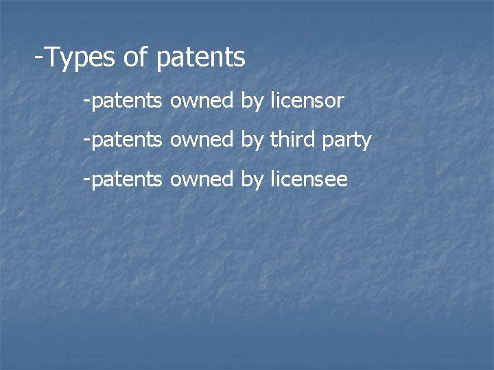 -Types of patents -patents owned by licensor -patents owned by third party -patents owned