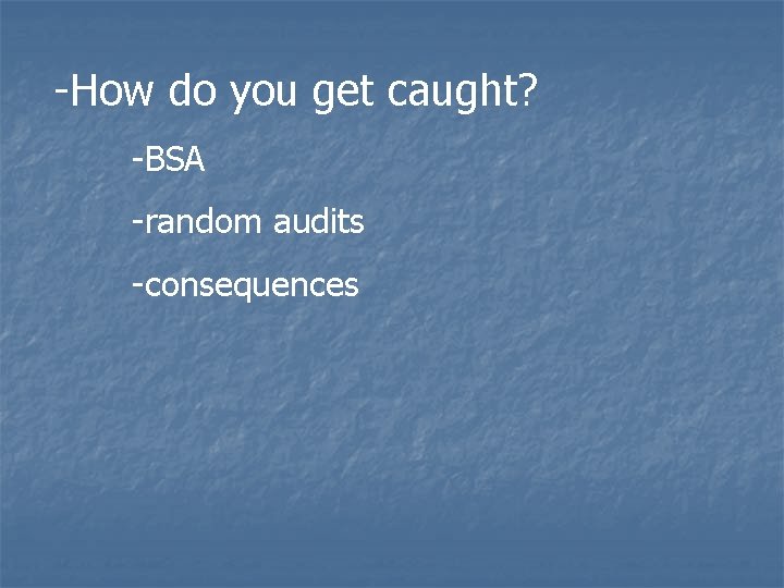 -How do you get caught? -BSA -random audits -consequences 