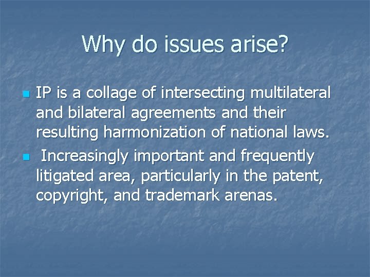 Why do issues arise? n n IP is a collage of intersecting multilateral and