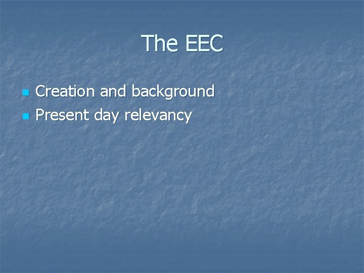 The EEC n n Creation and background Present day relevancy 
