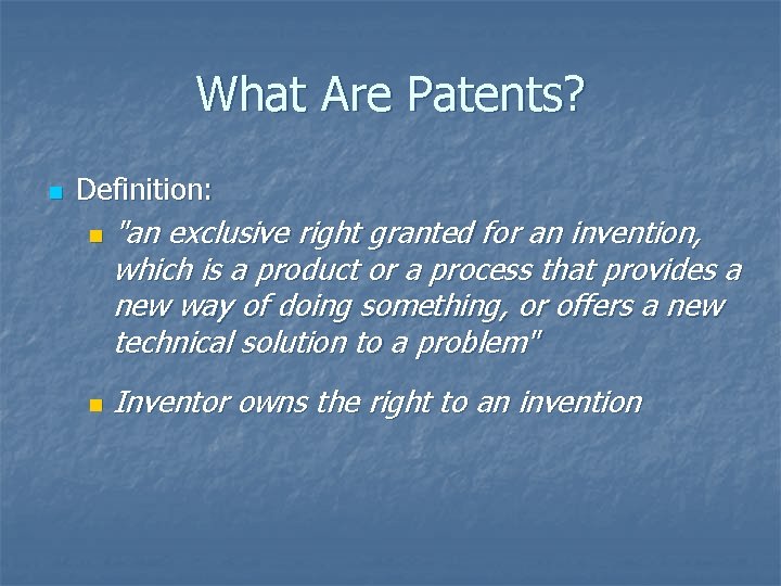 What Are Patents? n Definition: n n "an exclusive right granted for an invention,