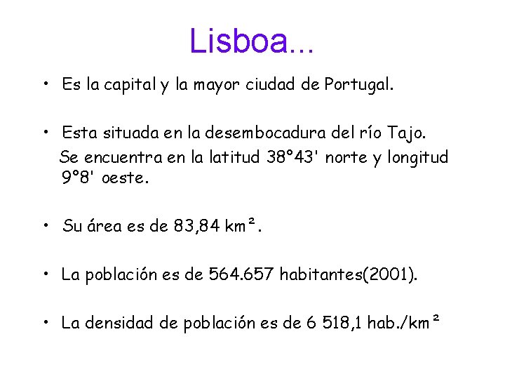 Lisboa. . . • Es la capital y la mayor ciudad de Portugal. •