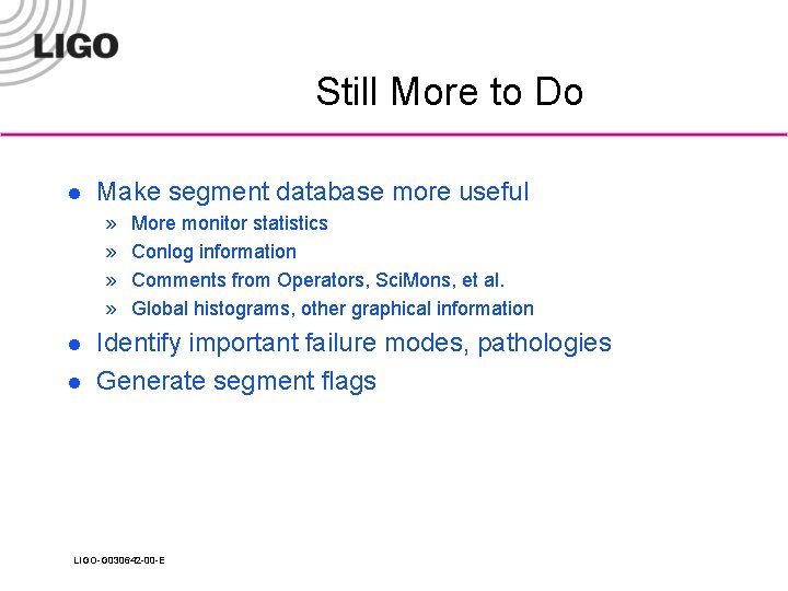 Still More to Do l Make segment database more useful » » l l