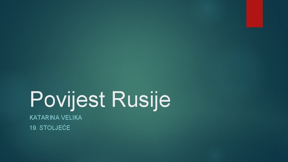 Povijest Rusije KATARINA VELIKA 19. STOLJEĆE 