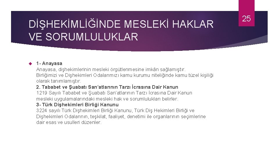 DİŞHEKİMLİĞİNDE MESLEKİ HAKLAR VE SORUMLULUKLAR 1 - Anayasa, dişhekimlerinin mesleki örgütlenmesine imkân sağlamıştır. Birliğimizi