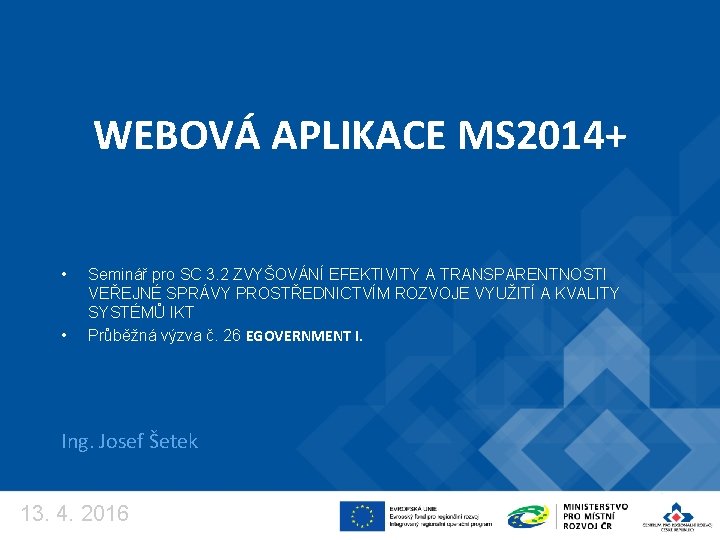 WEBOVÁ APLIKACE MS 2014+ • • Seminář pro SC 3. 2 ZVYŠOVÁNÍ EFEKTIVITY A