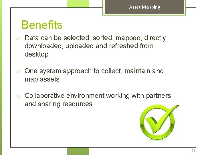 Asset Mapping Benefits o Data can be selected, sorted, mapped, directly downloaded, uploaded and