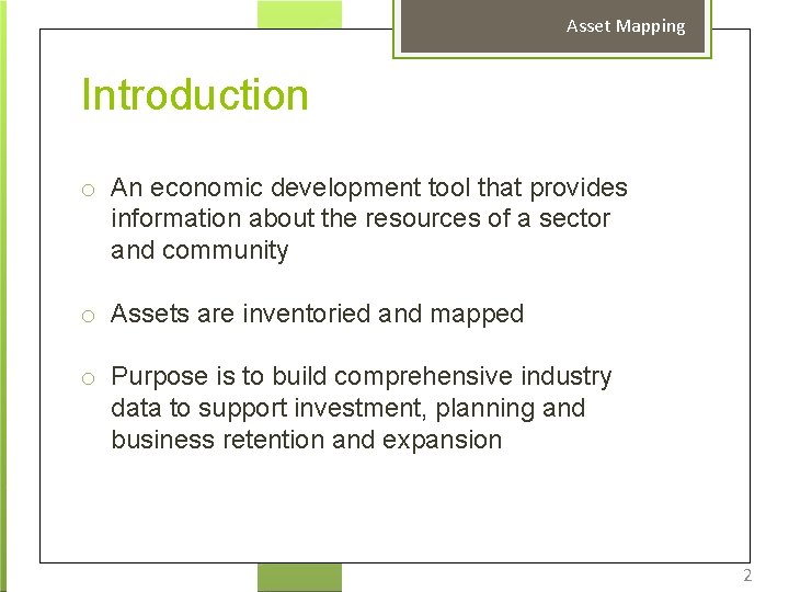 Asset Mapping Introduction o An economic development tool that provides information about the resources