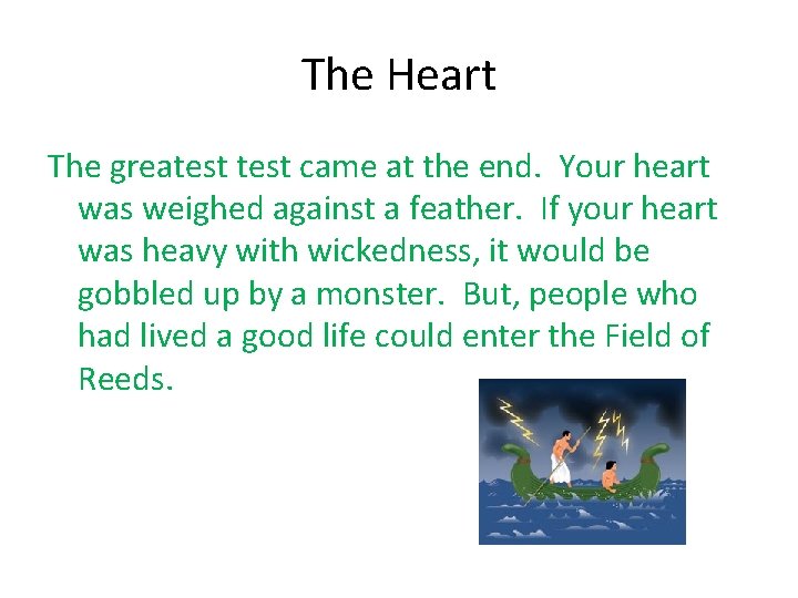 The Heart The greatest came at the end. Your heart was weighed against a