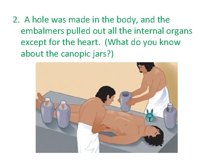 2. A hole was made in the body, and the embalmers pulled out all