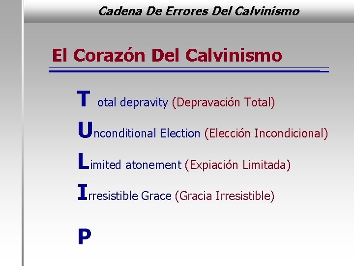 Cadena De Errores Del Calvinismo El Corazón Del Calvinismo T otal depravity (Depravación Total)