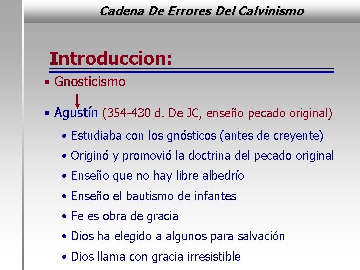 Cadena De Errores Del Calvinismo Introduccion: • Gnosticismo • Agustín (354 -430 d. De