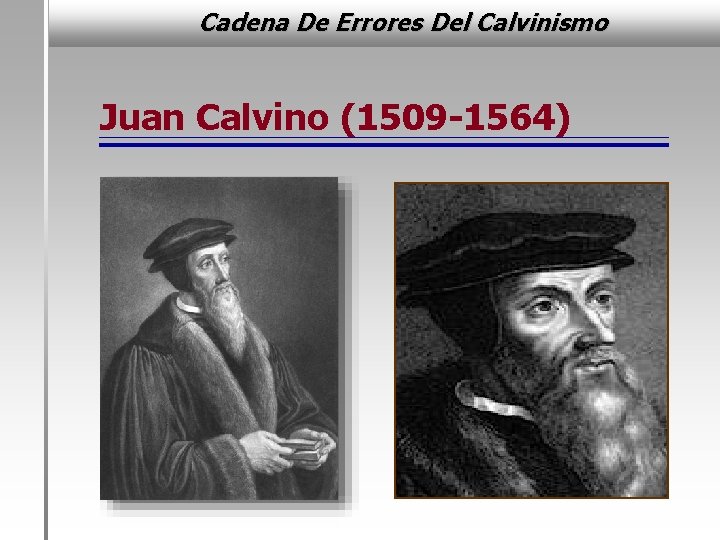 Cadena De Errores Del Calvinismo Juan Calvino (1509 -1564) 