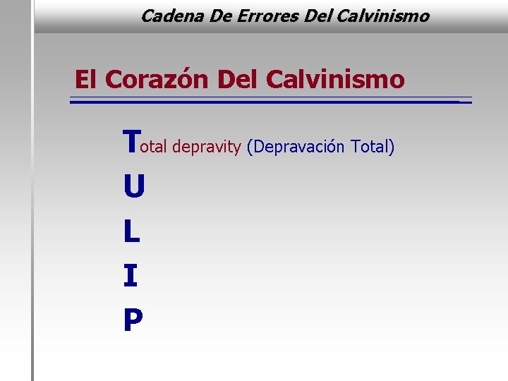 Cadena De Errores Del Calvinismo El Corazón Del Calvinismo Total depravity (Depravación Total) U