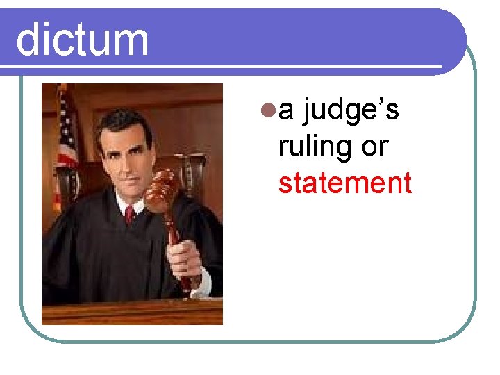 dictum la judge’s ruling or statement 