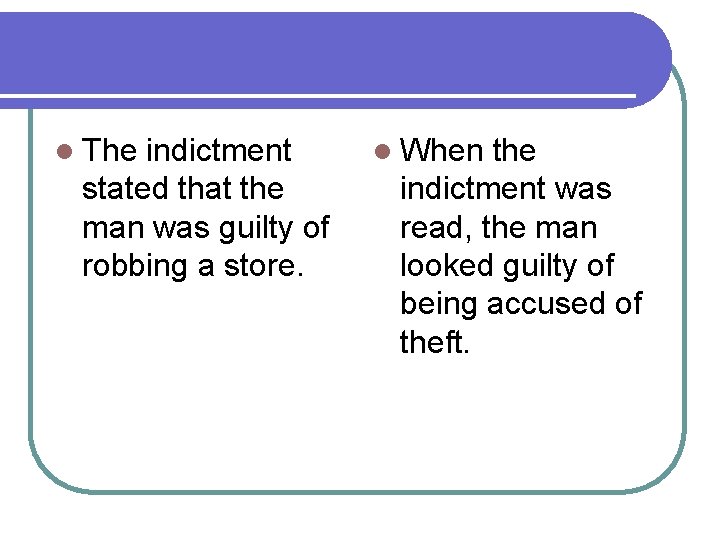 l The indictment stated that the man was guilty of robbing a store. l
