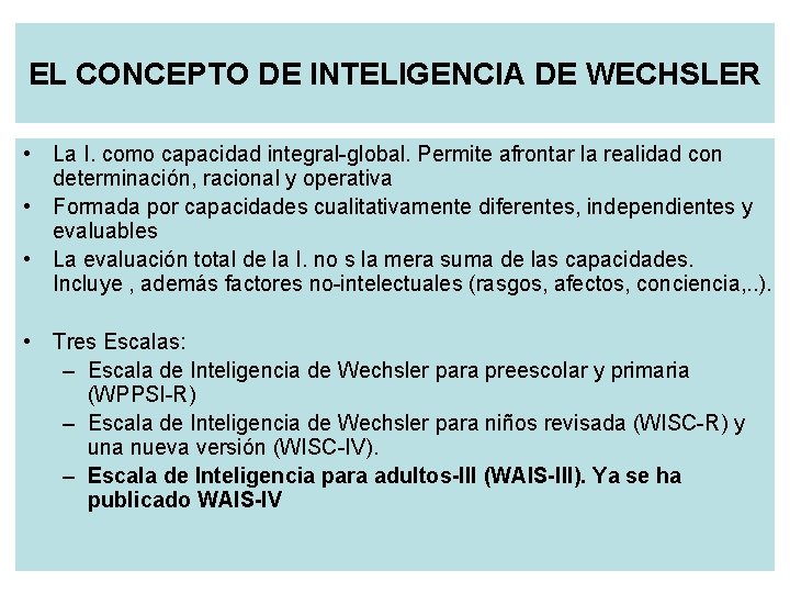 EL CONCEPTO DE INTELIGENCIA DE WECHSLER • La I. como capacidad integral-global. Permite afrontar