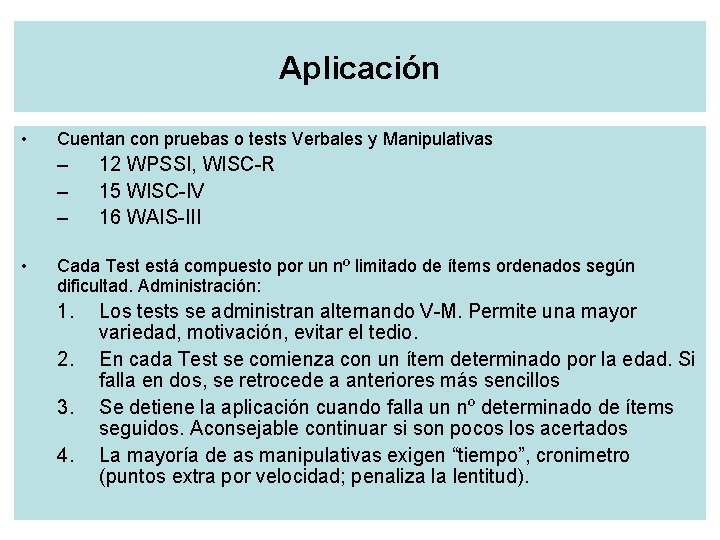 Aplicación • Cuentan con pruebas o tests Verbales y Manipulativas – – – •