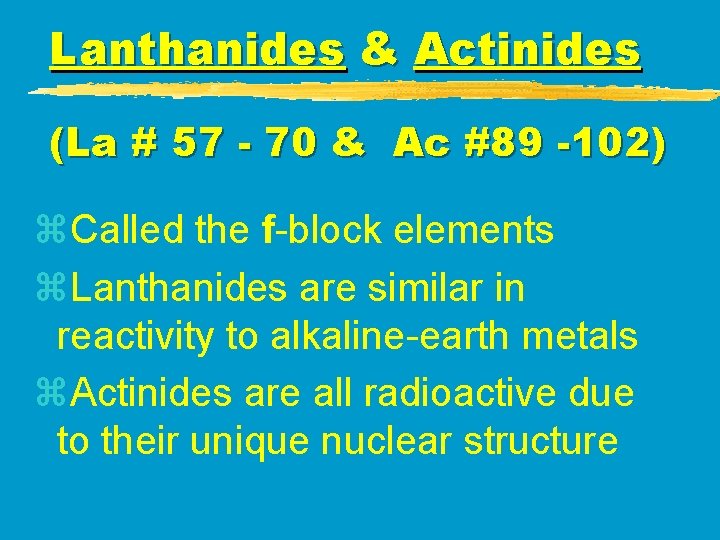Lanthanides & Actinides (La # 57 - 70 & Ac #89 -102) z. Called Lanthanides & Actinides (La # 57 - 70 & Ac #89 -102) z. Called