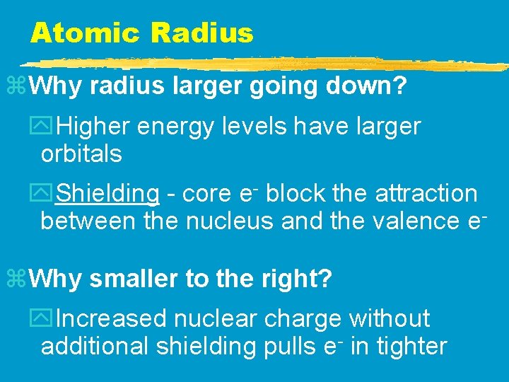 Atomic Radius z. Why radius larger going down? y. Higher energy levels have larger Atomic Radius z. Why radius larger going down? y. Higher energy levels have larger
