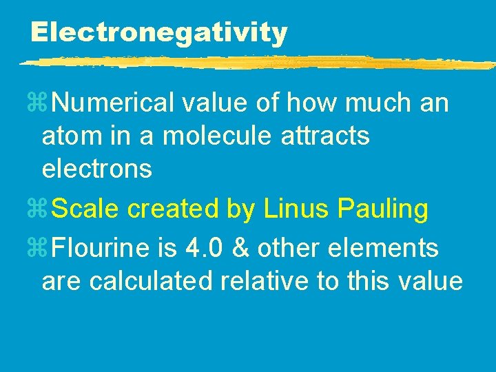 Electronegativity z. Numerical value of how much an atom in a molecule attracts electrons Electronegativity z. Numerical value of how much an atom in a molecule attracts electrons