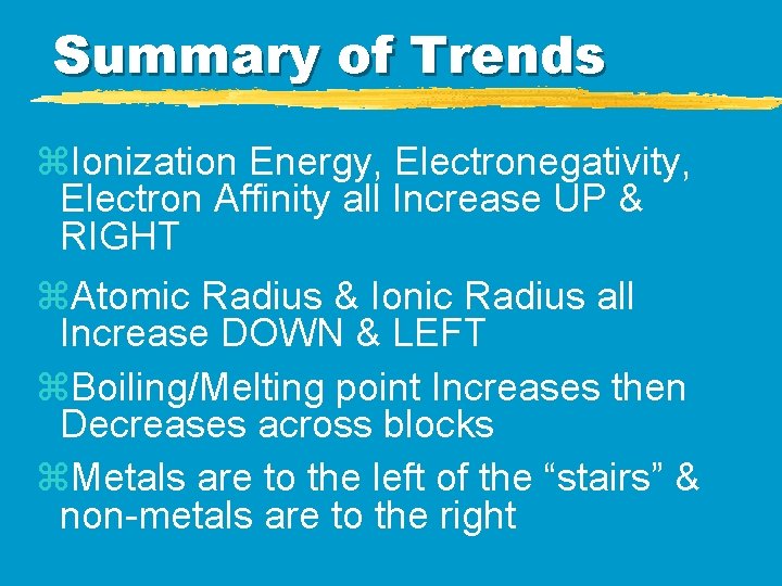 Summary of Trends z. Ionization Energy, Electronegativity, Electron Affinity all Increase UP & RIGHT Summary of Trends z. Ionization Energy, Electronegativity, Electron Affinity all Increase UP & RIGHT