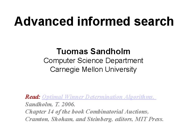 Advanced informed search Tuomas Sandholm Computer Science Department Carnegie Mellon University Read: Optimal Winner